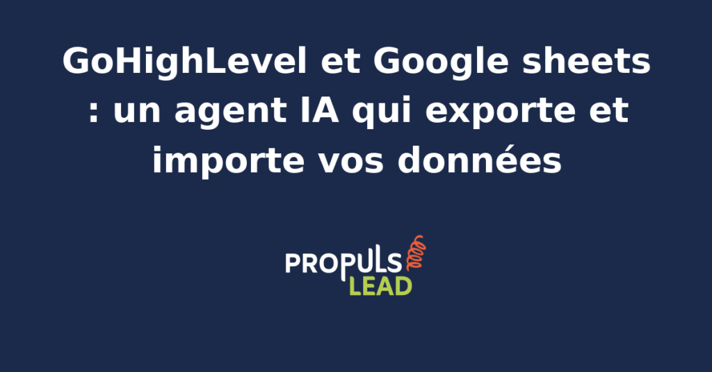 Interface Google Sheets connectée à GoHighLevel via un agent IA pour synchronisation automatique des données clients.