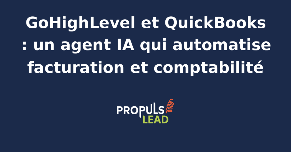 Agent IA synchronisant GoHighLevel et QuickBooks pour automatiser la facturation et la comptabilité des PME.