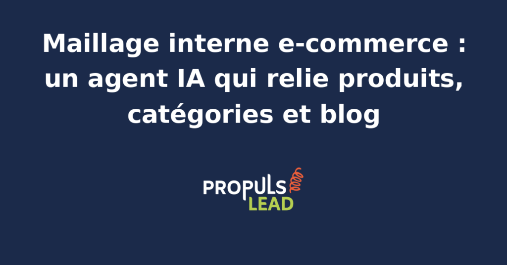 Schéma d'un agent IA structurant le maillage interne d'un site e-commerce entre fiches produits, catégories et articles de blog.