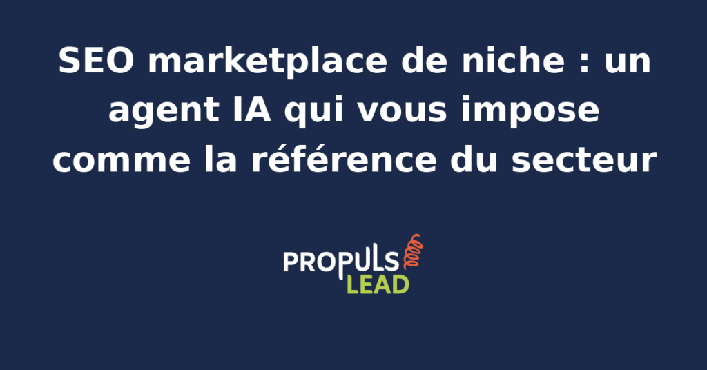 Agent IA optimisant le SEO d'un marketplace de niche pour en faire la référence du secteur