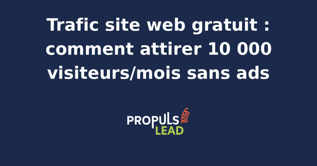 Stratégie de trafic site web gratuit pour générer 10 000 visiteurs par mois sans publicité payante