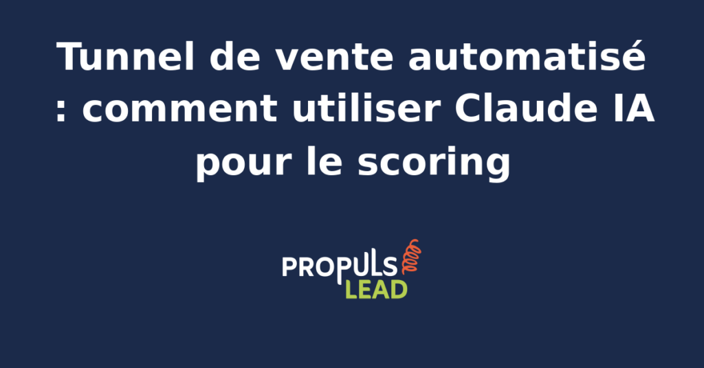Interface de scoring automatisé avec Claude IA dans un tunnel de vente, affichant des leads classés par priorité.