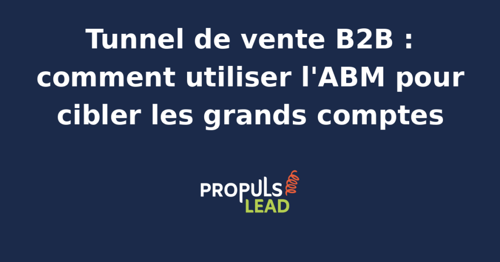Schéma d'un tunnel de vente B2B utilisant l'ABM pour cibler des grands comptes industriels.