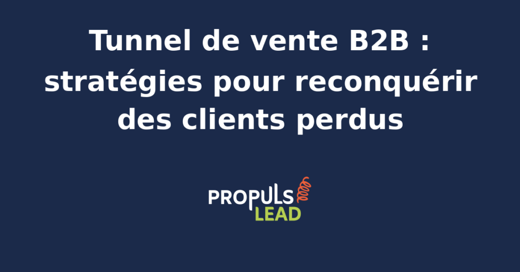 Schéma d'un tunnel de vente B2B optimisé pour la reconquête de clients perdus avec des étapes automatisées.