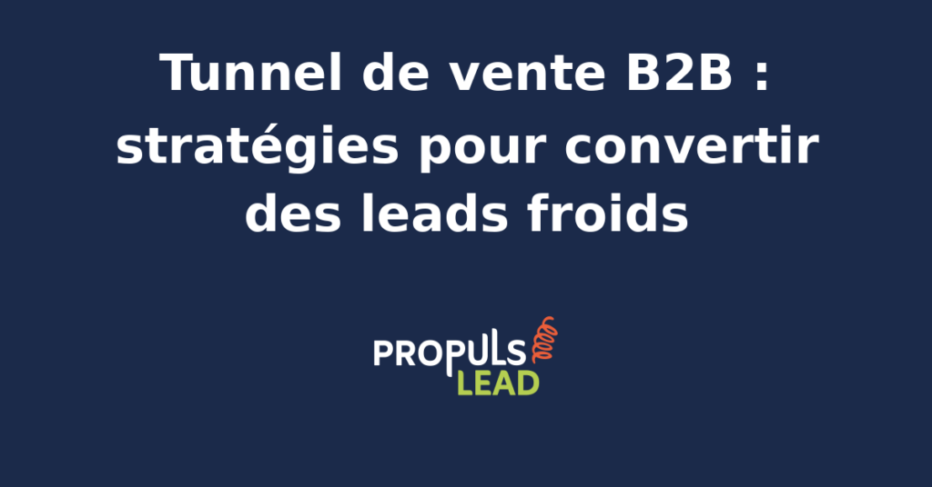 Schéma d'un tunnel de vente B2B avec étapes de conversion des leads froids.