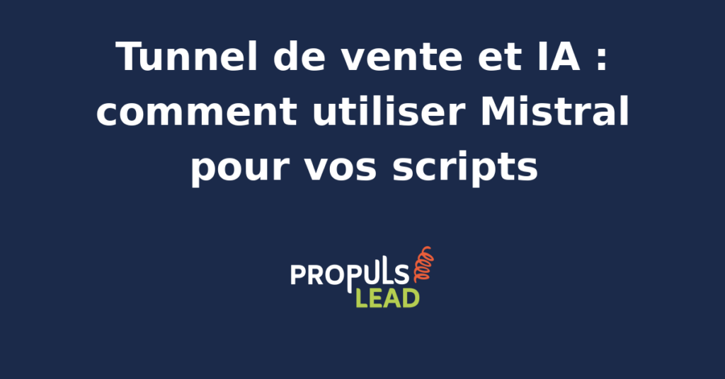 Interface d'utilisation de Mistral AI pour automatiser les scripts d'un tunnel de vente B2B.
