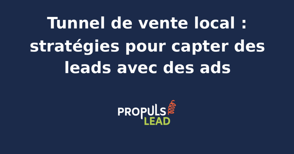 Schéma d'un tunnel de vente local avec ads ciblées et landing pages optimisées pour convertir les leads en clients locaux.