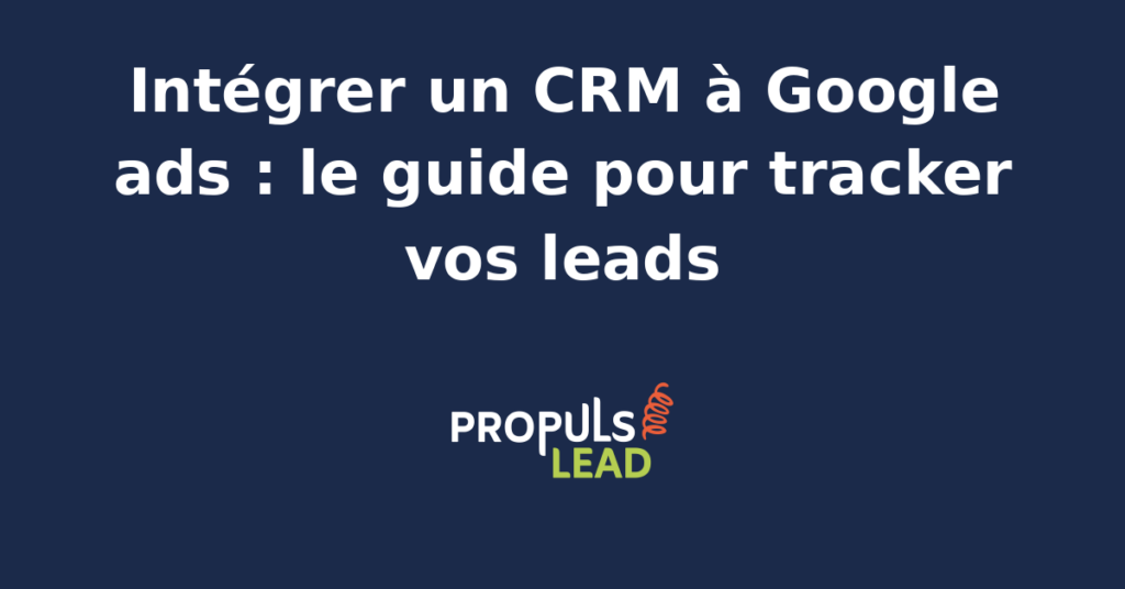 Schéma d'intégration entre un CRM et Google Ads pour le suivi des leads