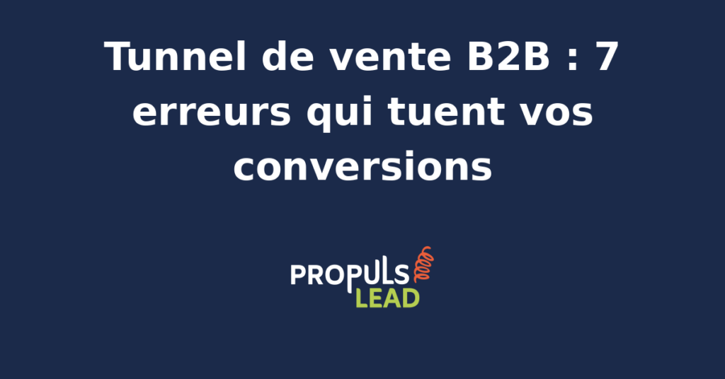 Schéma illustrant les 7 erreurs fréquentes dans un tunnel de vente B2B affectant les conversions.